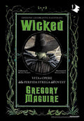 Wicked Vita e Opere della Perfida Strega dell Ovest - Gregory Maguire