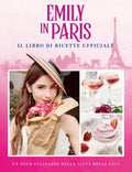 Emily in Paris: Il Libro di Ricette Ufficiale